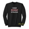 I Have Sex Daily Dyslexia Sweatshirt