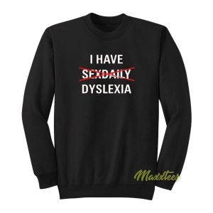 I Have Sex Daily Dyslexia Sweatshirt