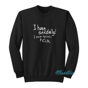 I Have Sexdaily I Mean Dyslexia Fcuk Sweatshirt 2