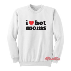 I Heart Hot Moms Danny Duncan Sweatshirt