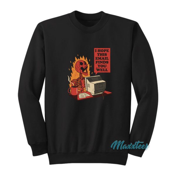 I Hope This Email Finds You Well Sweatshirt