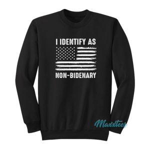 I Identify As Non Bidenary Sweatshirt 1