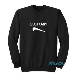 I Just Can’t Nike Parody Sweatshirt