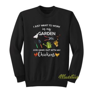I Just Want To Work In My Garden Sweatshirt