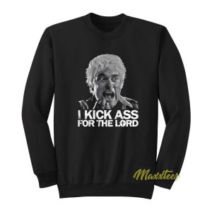 I Kick Ass For The Lord Father Mcgruder Sweatshirt