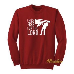 I Kick Ass For The Lord Sweatshirt 1