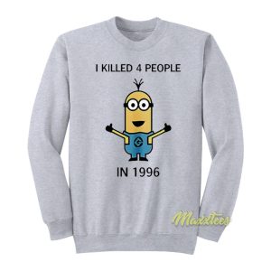 I Killed 4 People In 1996 Sweatshirt