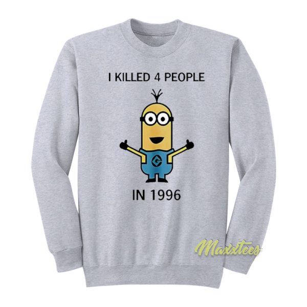 I Killed 4 People In 1996 Sweatshirt