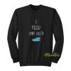 I Killed Jenny Schecter Sweatshirt