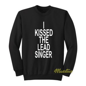 I Kissed The Lead Singer Unisex Sweatshirt 1