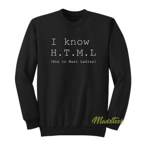 I Know HTML How To Meet Ladies Sweatshirt 1
