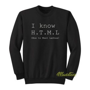 I Know HTML How To Meet Ladies Sweatshirt 2