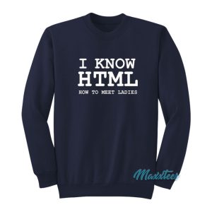 I Know Html Sweatshirt