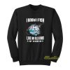 I Know I Fishing Like An Old Man Sweatshirt