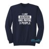 I Like Bourbon And Maybe 3 People Sweatshirt