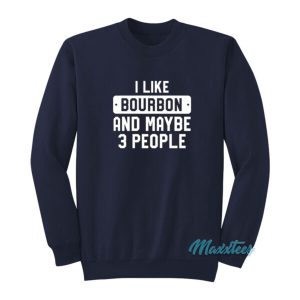 I Like Bourbon And Maybe 3 People Sweatshirt 2