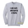 I Like Cats and Maybe 3 People Sweatshirt