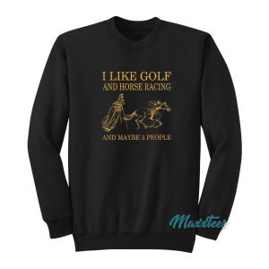 I Like Golf And Horse Racing Sweatshirt 1