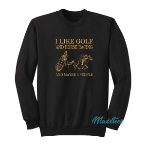 I Like Golf And Horse Racing Sweatshirt 2