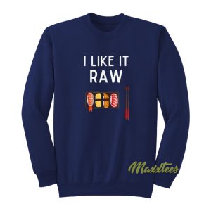 I Like It Raw Sweatshirt 1