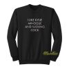 I Like Kylie Minogue and Sucking Sweatshirt