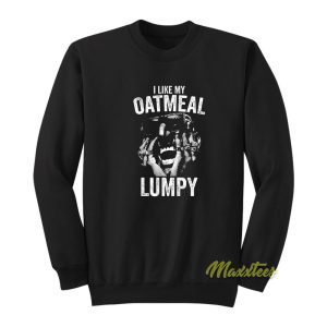 I Like My Oatmeal Lumpy Sweatshirt