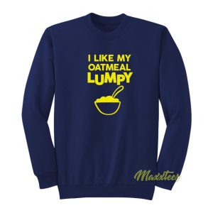 I Like My Oatmeal Lumpy Unisex Sweatshirt 1