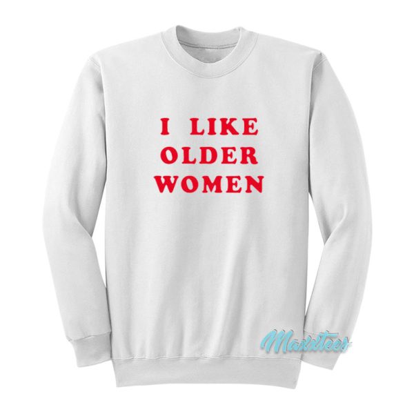 I Like Older Women Sweatshirt