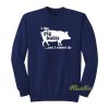 I Like PIG BUTTS and I Cannot Lie Sweatshirt
