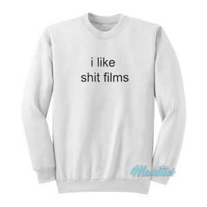 I Like Shit Films Sweatshirt