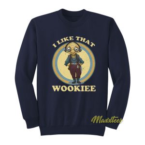 I Like That Wookiee Sweatshirt 1
