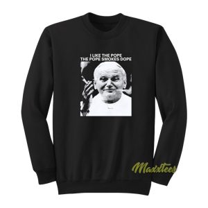 I Like The Pope The Pope Smokes Dope Sweatshirt 1