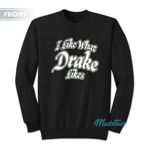 I Like What Drake Likes Its All A Blur 2023 Sweatshirt 3