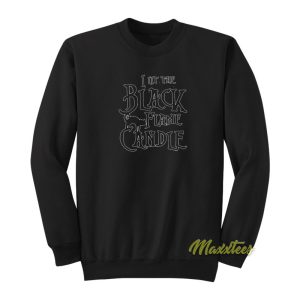 I Lit The Black Flame Candle Sweatshirt 1