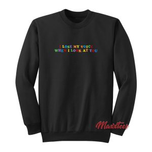 I Lose My Voice When I Look At You Sweatshirt 1