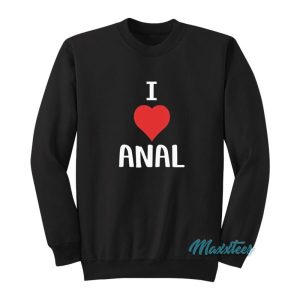 I Love Anal Sweatshirt 2