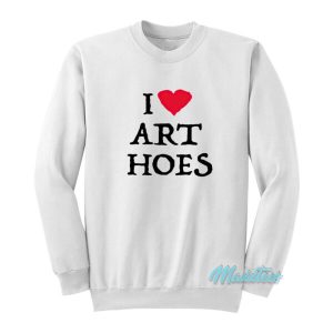 I Love Art Hoes Sweatshirt