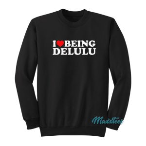 I Love Being Delulu Sweatshirt 1