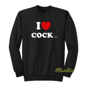 I Love Cocktails Cock Sweatshirt