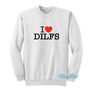 I Love Dilfs Sweatshirt