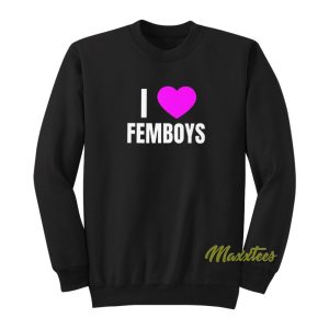 I Love Femboys Sweatshirt