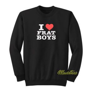 I Love Frat Boys Sweatshirt 2