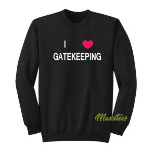 I Love Gatekeeping Sweatshirt 1