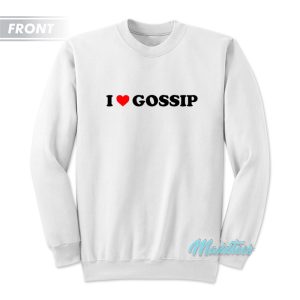 I Love Gossip Im Sorry Sweatshirt 1