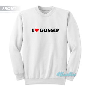 I Love Gossip Im Sorry Sweatshirt 3