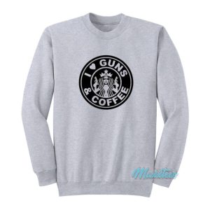 I Love Guns And Coffee Starbucks Sweatshirt