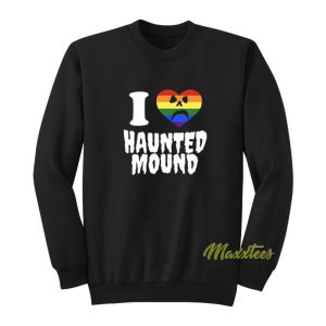 I Love Haunted Mound Sweatshirt 1