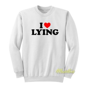 I Love Lying Sweatshirt 1