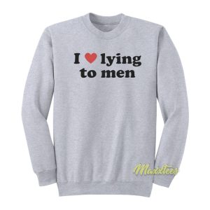 I Love Lying To Men Sweatshirt 1