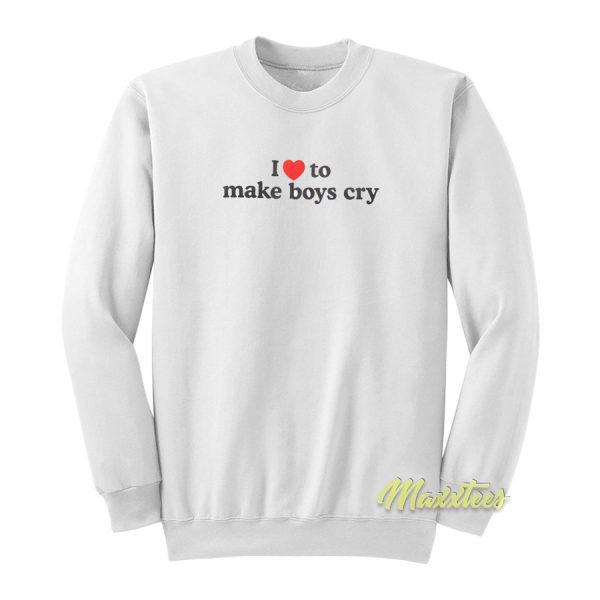 I Love Make Boys Cry Sweatshirt